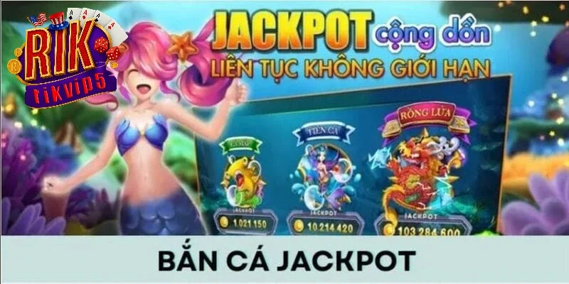 Bắn cá Jackpot Rikvip cực hay